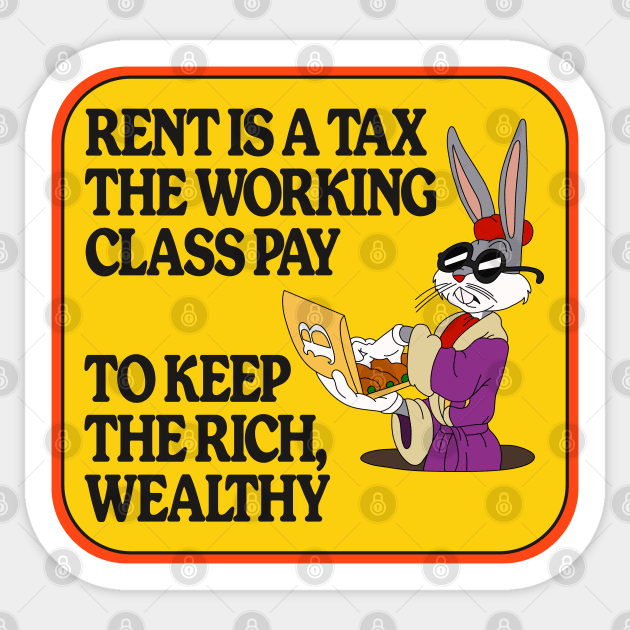 Rent Is A Tax The Working Class Pay To Keep The Rich Wealthy Sticker by Football from the Left